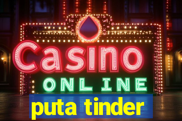 puta tinder